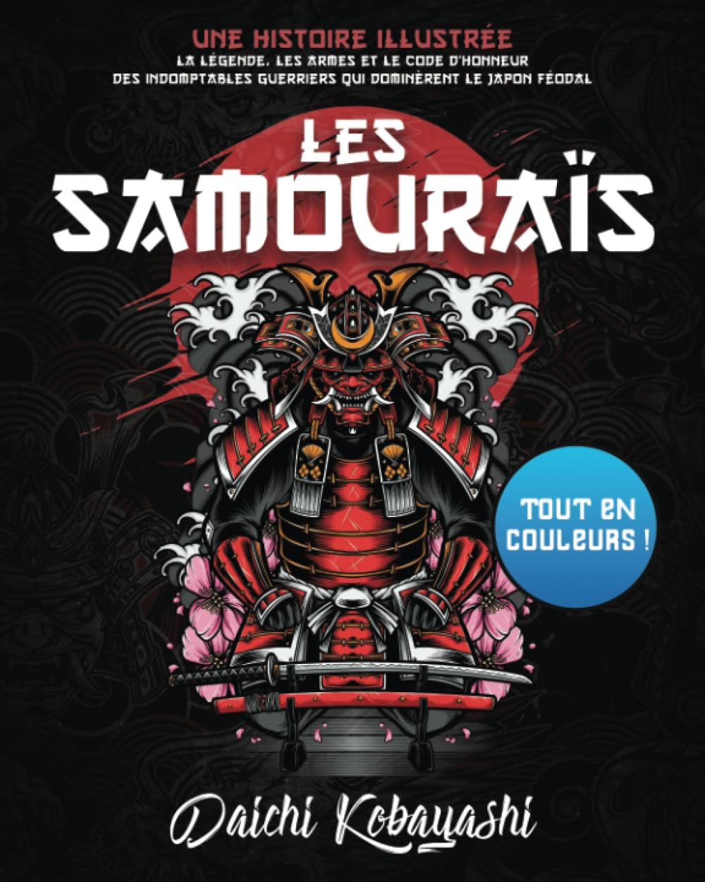 Les samouraïs : une histoire illustrée: Tout en couleurs ! La légende, les armes et le code d’honneur des indomptables guerriers qui dominèrent le Japon féodal Religion & Esotericism