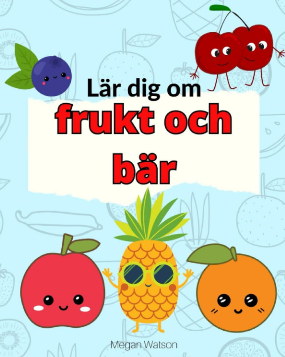 Lär dig om frukt och bär: äpple, banan, päron och mm - enkla fakta för de allra yngsta (svensk version) book