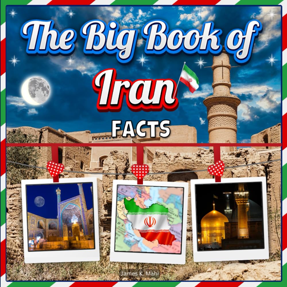 The Big Book of Iran Facts: An Educational Country Travel Picture Book for Kids about History, Destination Places, Animals, and Many More Social Sciences