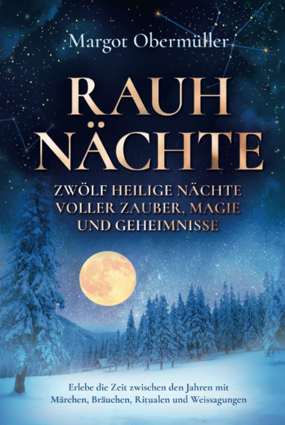 Rauhnächte - Zwölf heilige Nächte voller Zauber, Magie und Geheimnisse: Erlebe die Zeit zwischen den Jahren mit Märchen, Bräuchen, Ritualen und Weissagungen Lifestyle