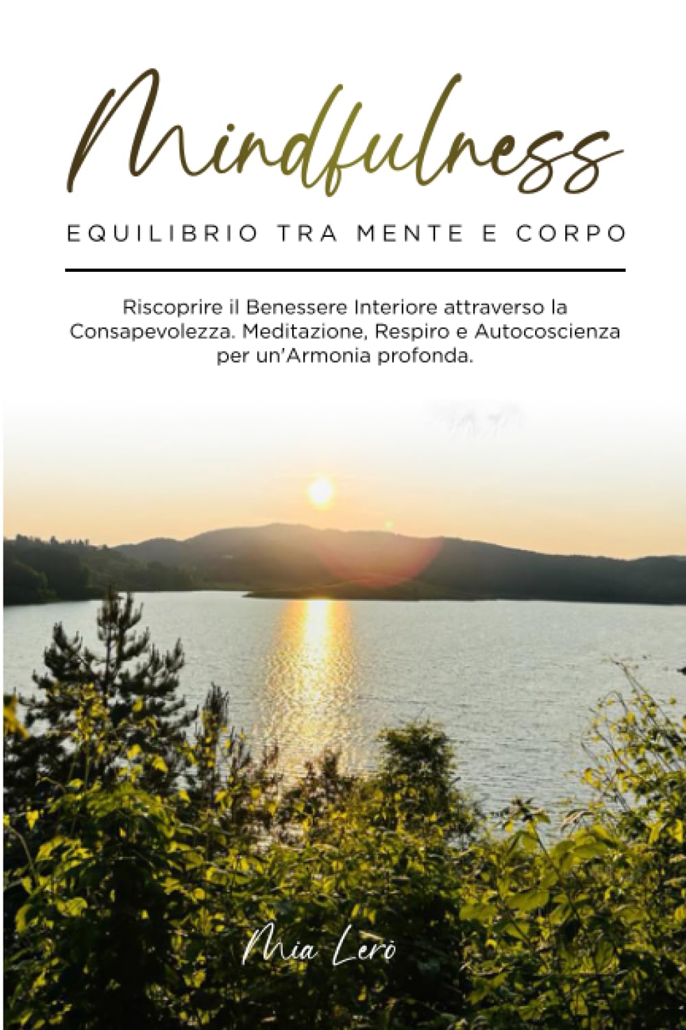 Mindfulness: Equilibrio tra Mente e Corpo: Riscoprire il Benessere Interiore attraverso la Consapevolezza. Meditazione, Respiro e Autocoscienza per un'Armonia profonda book
