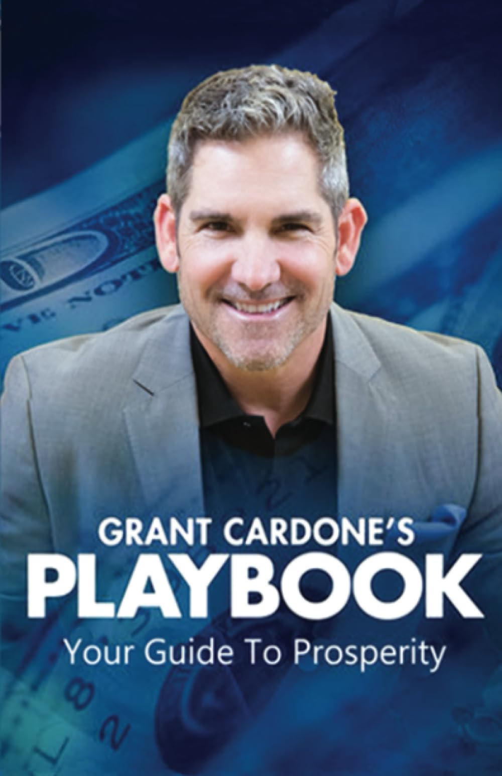 Grant Cardone's PlayBook to Millions: Your Guide to Prosperity Business, Finance & Career