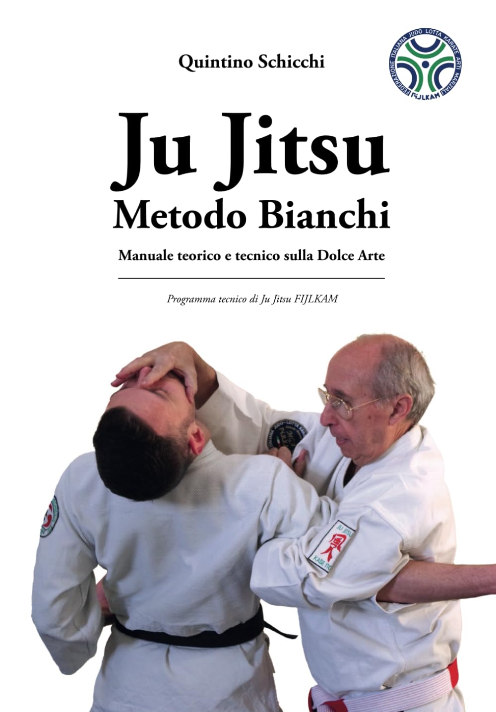Ju Jitsu Metodo Bianchi. Manuale teorico e tecnico sulla Dolce Arte.: Programma tecnico di Ju Jitsu FIJLKAM book