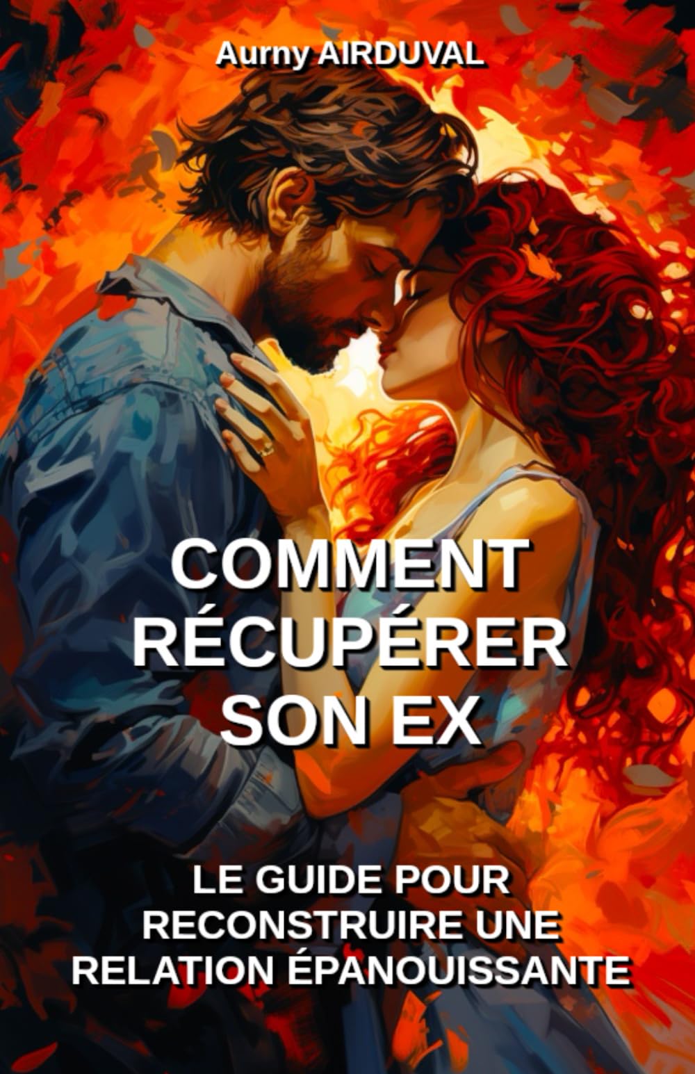 Comment récupérer son ex : le guide pour reconstruire une relation épanouissante book