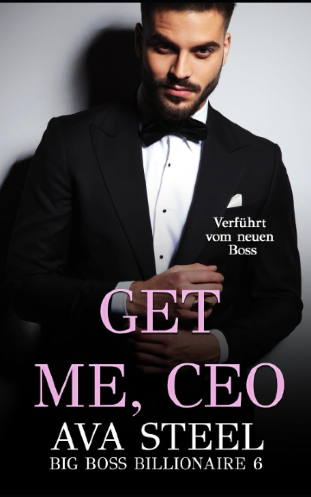 Get me, CEO!: Verführt vom neuen Boss (Big Boss Billionaire, Band 6) New Adult