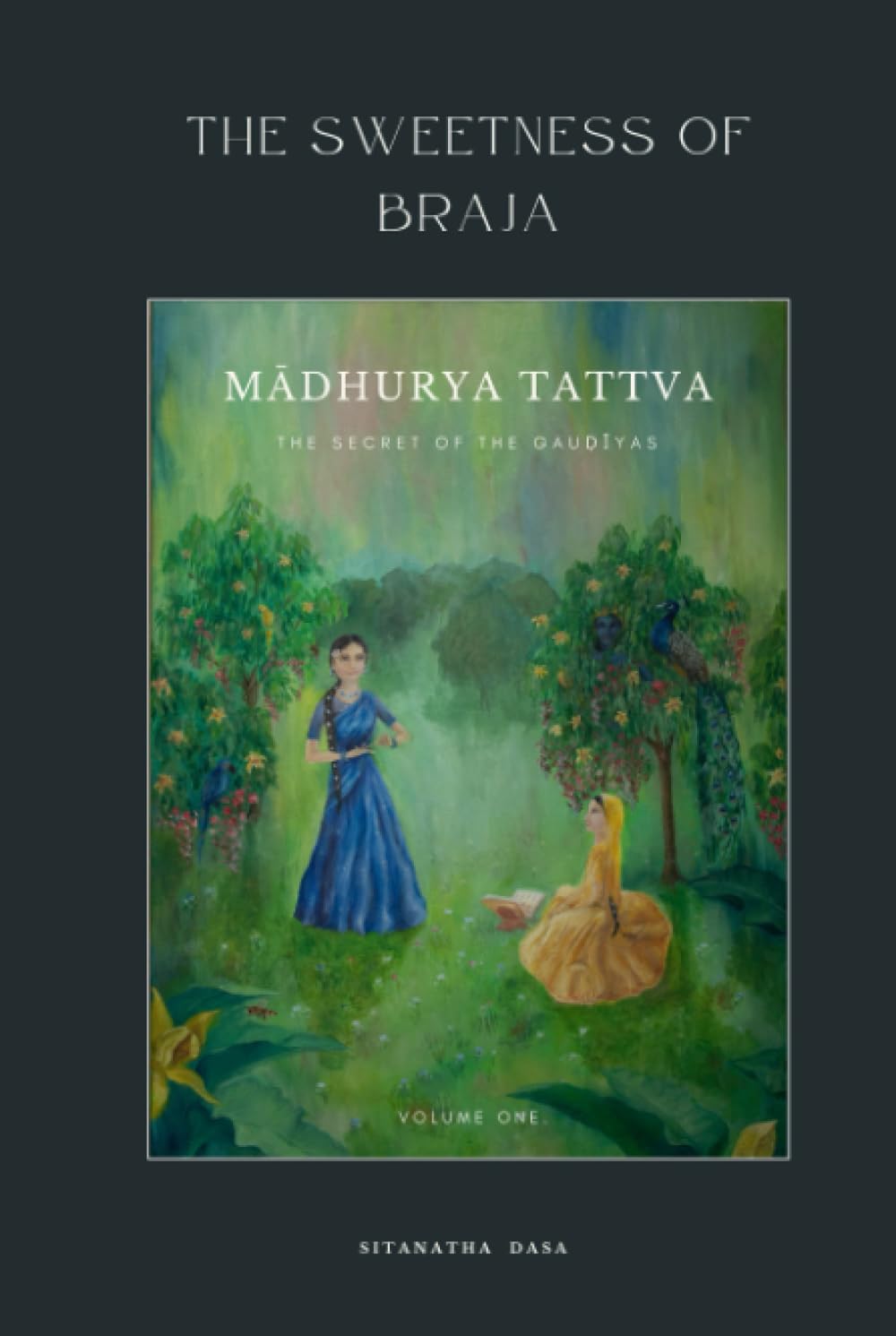 The Sweetness of Braja: Madhurya-tattva - The Secret of the Gaudiyas: Volume One Social Sciences