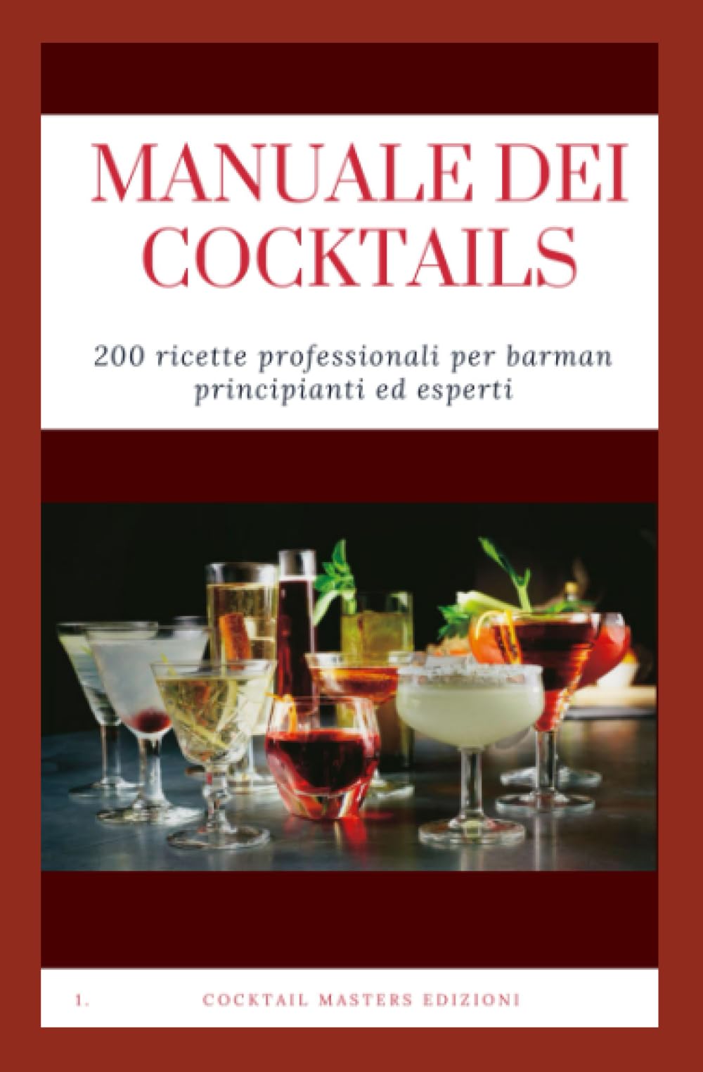 Manuale dei cocktails: 200 ricette professionali per barman principianti ed esperti: Manuale del barman principiante ed esperto: mixology per alcolici professionali da tutto il mondo Cooking & Enjoying