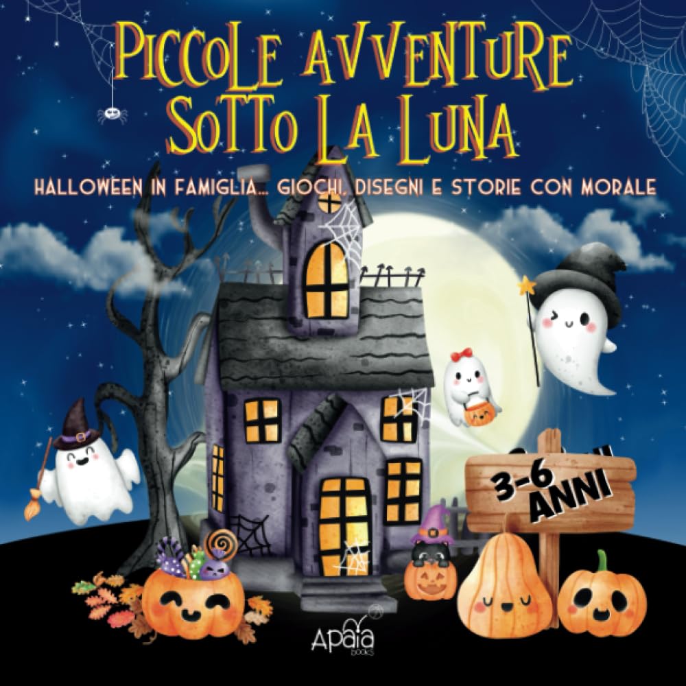 Piccole Avventure Sotto La Luna: Halloween In Famiglia Giochi, Disegni e Storie con Morale per bambini 3-6 anni Non-fiction