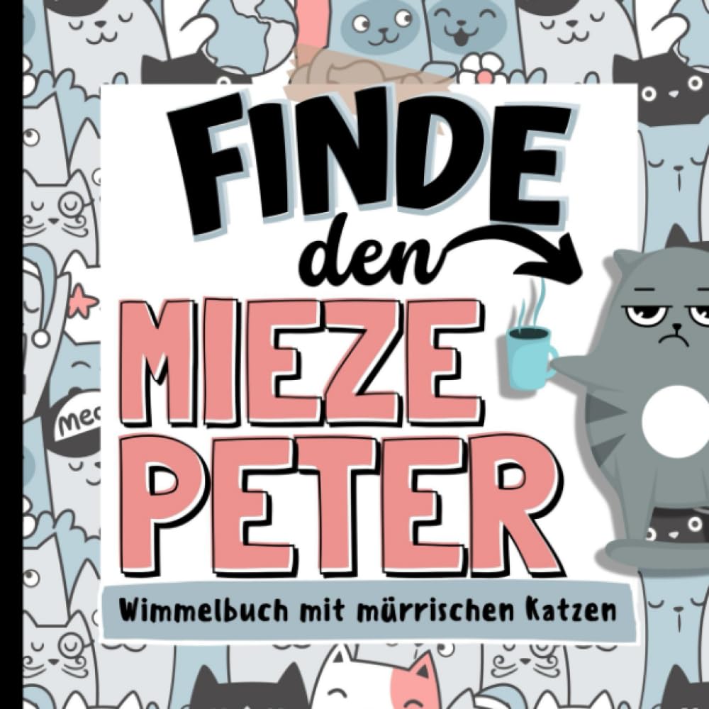 Finde den Mieze Peter - Wimmelbuch mit mürrischen Katzen: Tolles Geschenk für Katzenliebhaber Humour & Satire