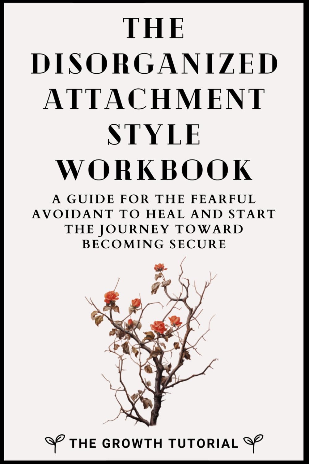 The Disorganized Attachment Style Workbook: A Guide for the Fearful Avoidant to Heal and Start the Journey Toward Becoming Secure with 20 Exercises and Space to Write (The Bonsai Series) Medicine