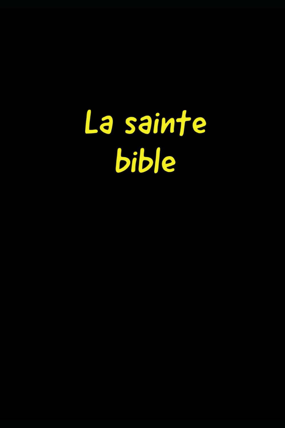 La Sainte Bible en français complète en deux parties l'Ancien Testament et le Nouveau Testament: (récits des origines catholicisme: Holy Bible in French book
