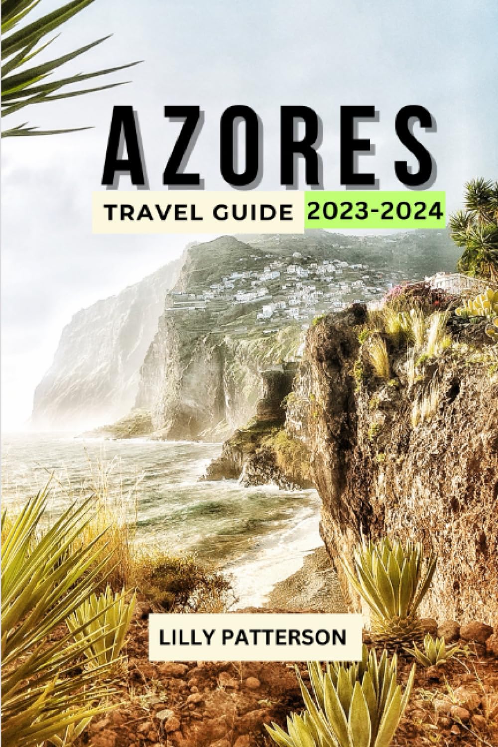 AZORES TRAVEL GUIDE 2023-2024: Experience the Natural Wonders and Wildlife of Portugal’s Atlantic Paradise with the Latest Tips, Events, and Activities (Wanderlust, Band 20) Travelogues
