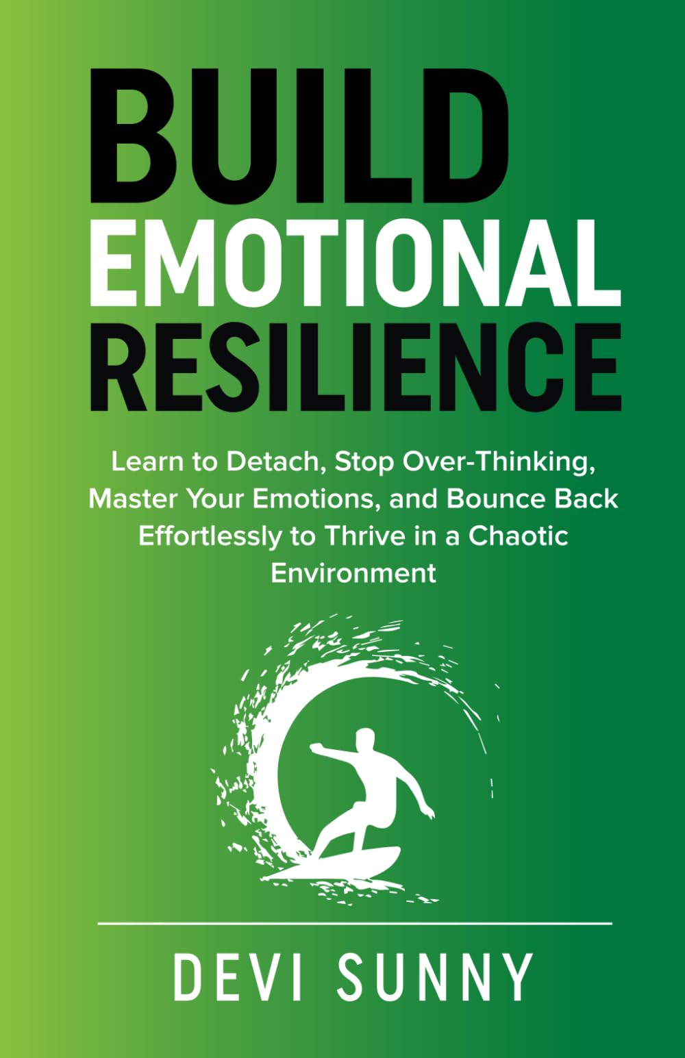 Build Emotional Resilience: Learn to Detach, Stop Over-Thinking, Master Your Emotions, and Bounce Back Effortlessly to Thrive in a Chaotic Environment (Fearless Empathy, Band 4) Philosophy