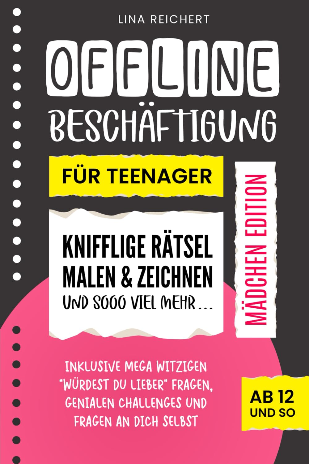 Offline Beschäftigung für Teenager - Mädchen Edition (Ab 12 und so): Knifflige Rätsel, Malen & Zeichnen und sooo viel mehr | Inklusive mega witzigen ... genialen Challenges und Fragen an dich selbst book