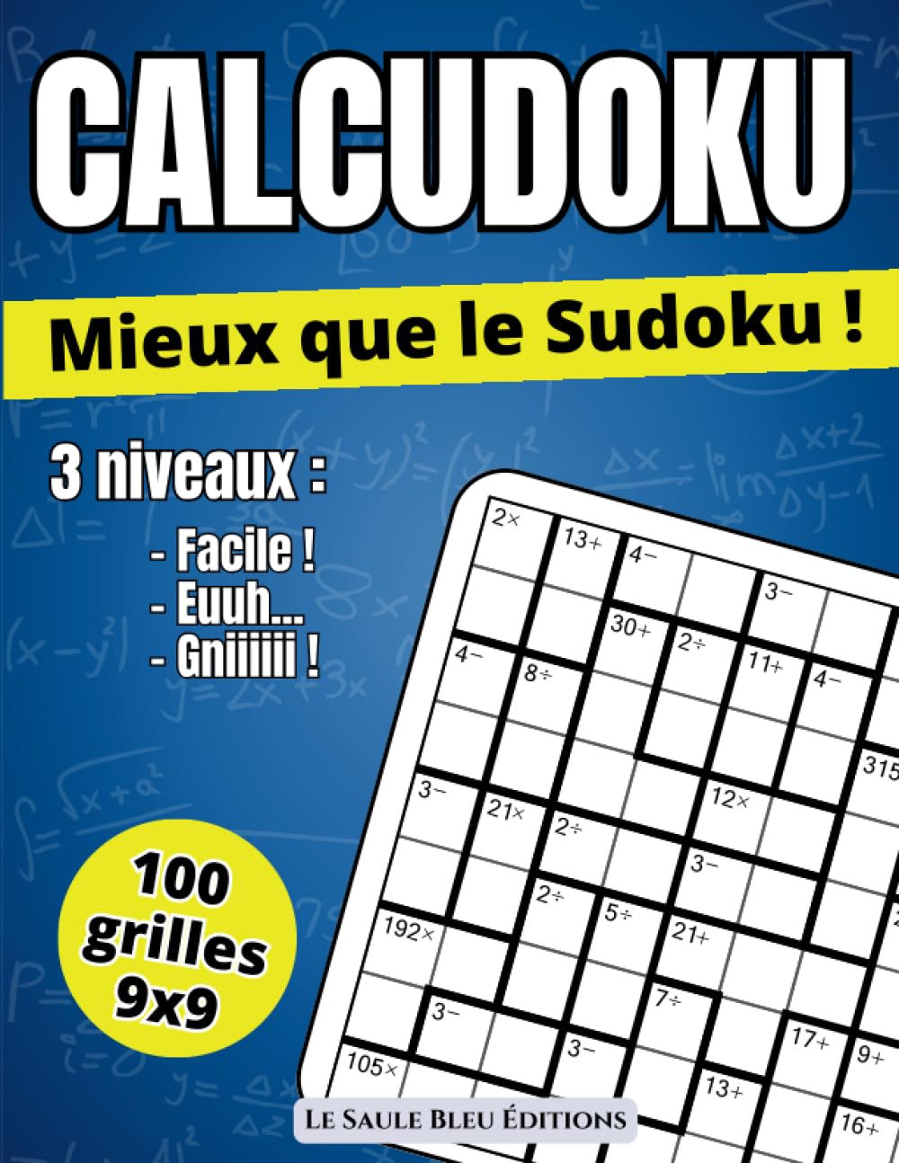 Calcudoku - 100 grilles 9x9: Mieux que le Sudoku, découvrez un jeu qui mêle logique, intuition et calcul mental ! 3 niveaux de facile à difficile, avec solutions Leisure & Fun