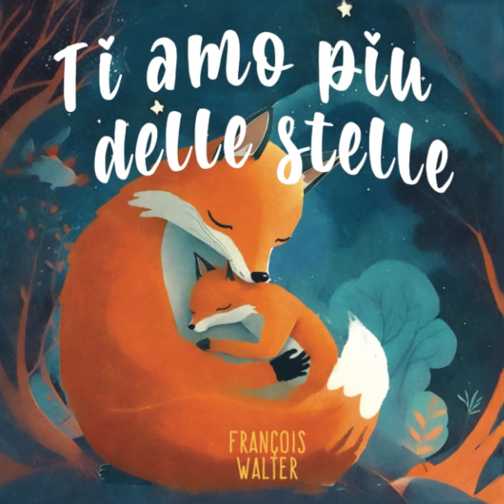 Ti amo piu delle stelle: Un libro per bambini sull'amore incondizionato di mamma e papà per il loro piccolo : per la fiducia in se stessi, la ... e figli e storie per addormentare i bambini book