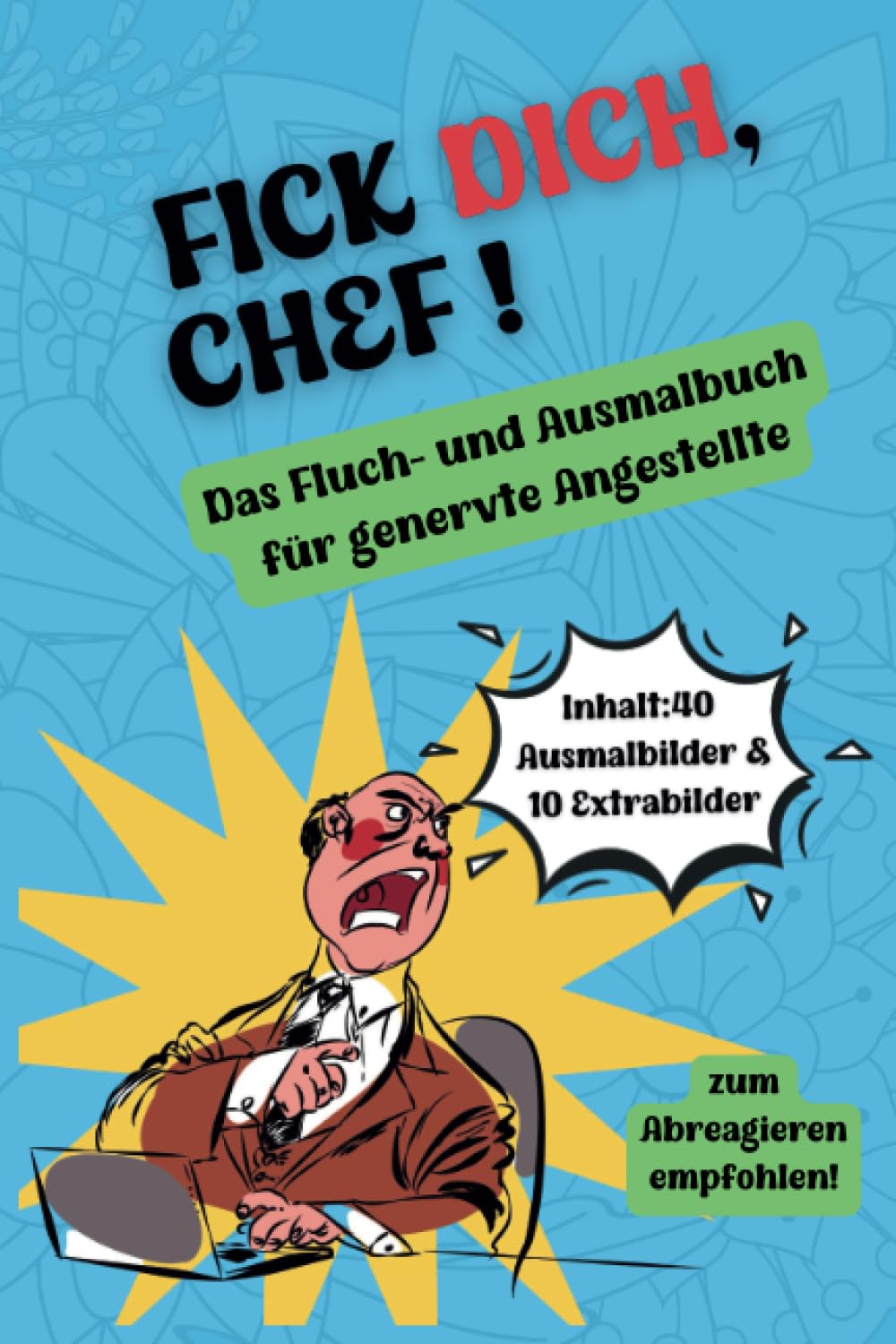 Fick Dich, Chef !: Das Fluch- und Ausmalbuch für genervte Angestellte mit 50 Motive zum Ausmalen und Kritzeln Social Sciences