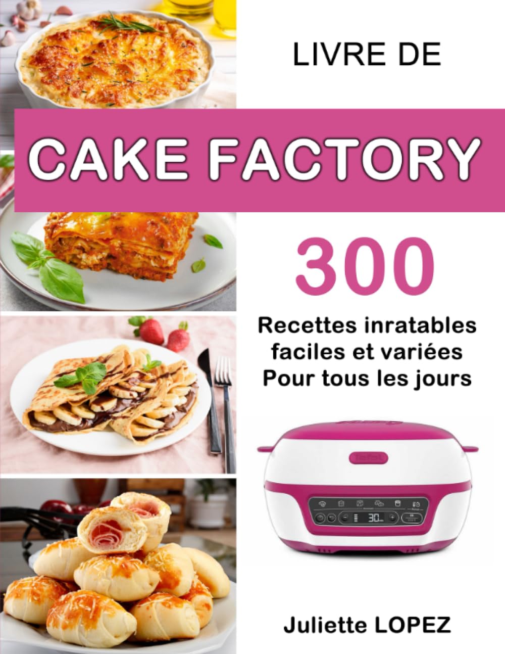Livre de Cake Factory: 300 Recettes inratables, faciles et variées pour tous les jours Cooking & Enjoying
