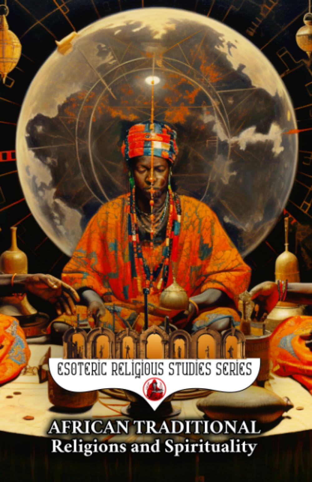 African Traditional Religions and Spirituality: Introduction to the World Religion and Philosophy of Africa: Yoruba, Zulu, Voodoo, Ase, Nyame, Cowrie, ... (Esoteric Religious Studies, Band 8) Social Sciences