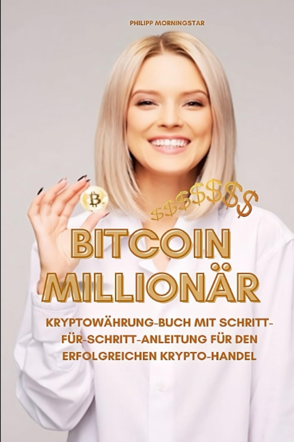 Bitcoin Millionär: Kryptowährung Buch mit Schritt-für-Schritt-Anleitung für den erfolgreichen Krypto-Handel! Crypto investieren für Einsteiger und ... als Standard Wissen rund um Kryptowährungen! Business, Finance & Career