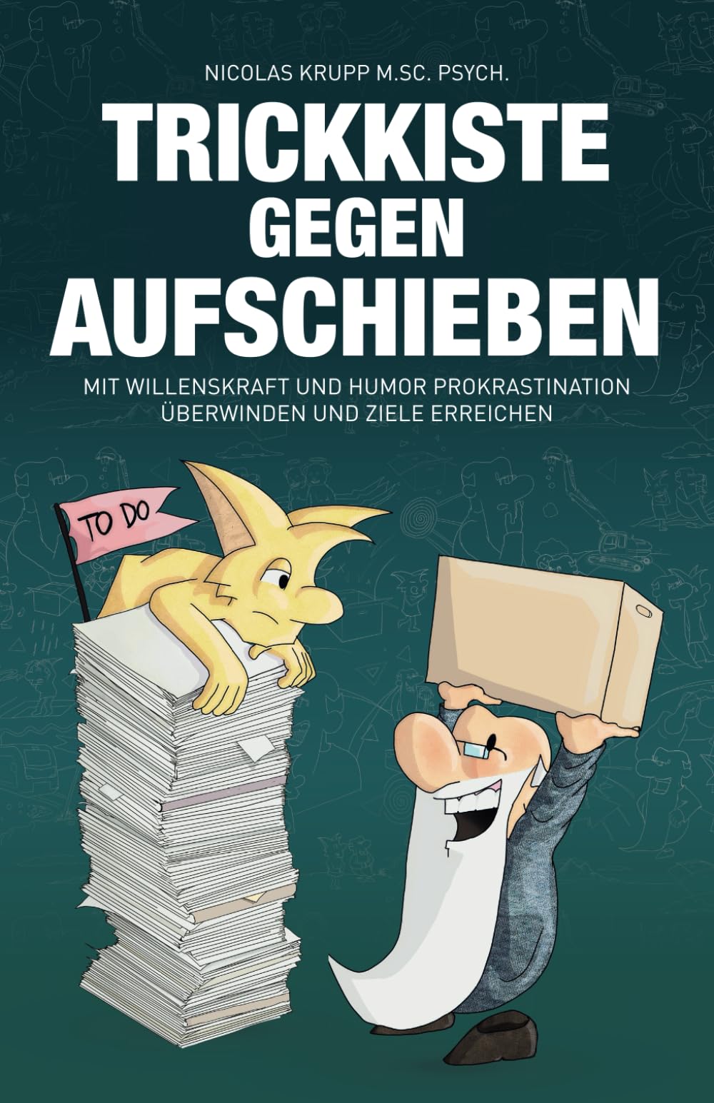 Trickkiste gegen Aufschieben: Mit Willenskraft und Humor Prokrastination überwinden und Ziele erreichen Business, Finance & Career