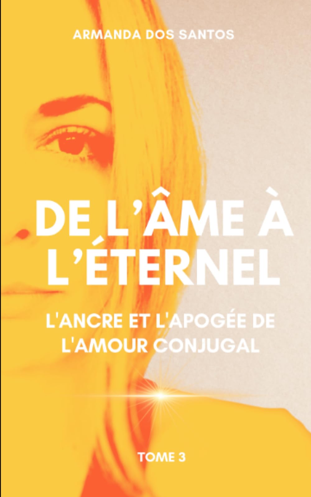 L'ANCRE & L'APOGEE DE L'AMOUR CONJUGAL (DE L'AME A L'ETERNEL) Books