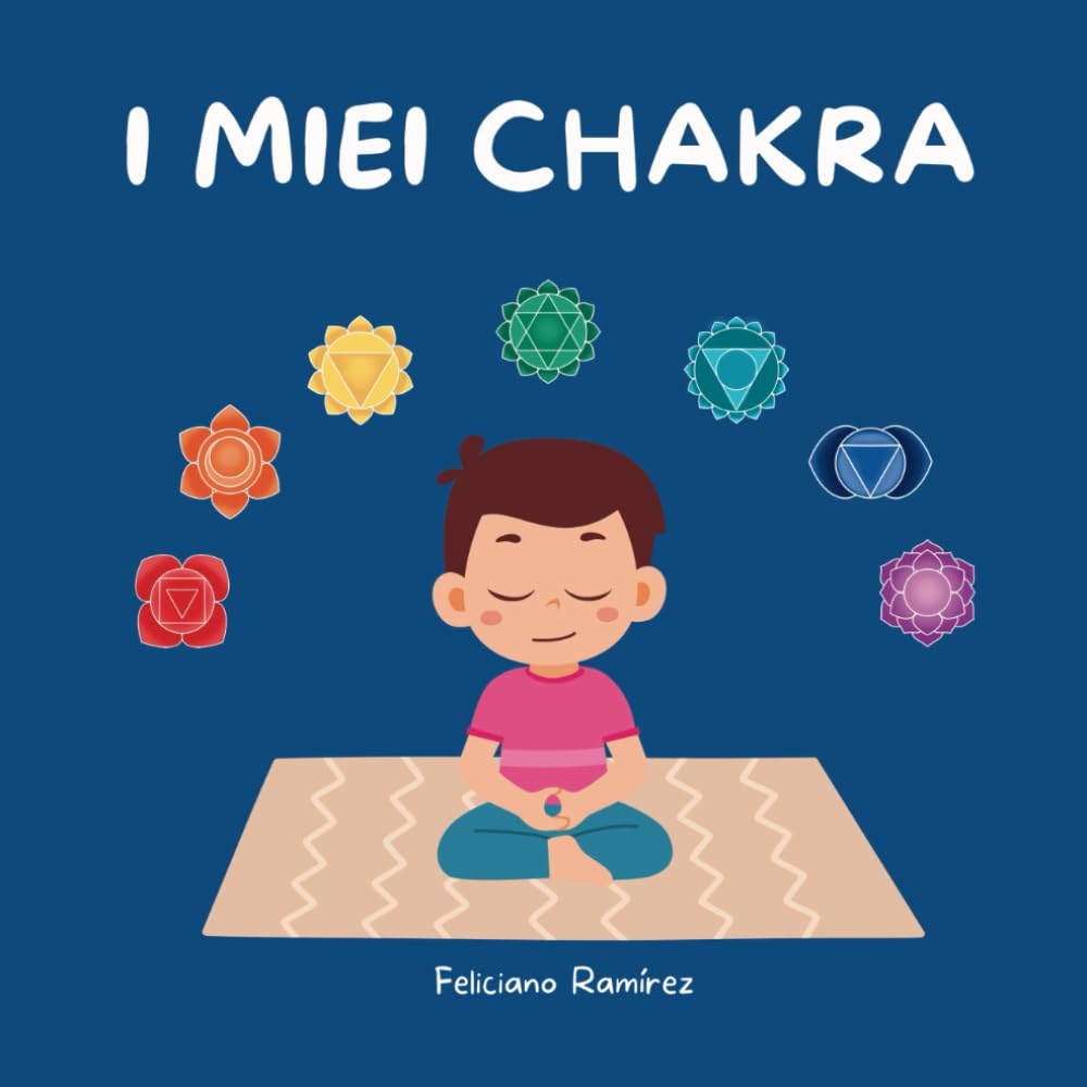I miei chakra: Un racconto per apprendere i valori positivi, l'educazione emotiva e l'equilibrio dei chakra dello yoga per bambini. Lifestyle