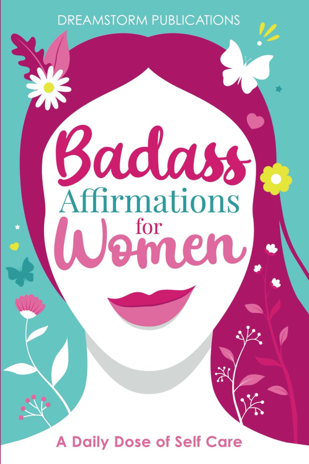 Badass Affirmations for Women: A Daily Dose of Self Care: Gifts for Women, Positive Affirmations Books for Women in Their 20s, 30s book