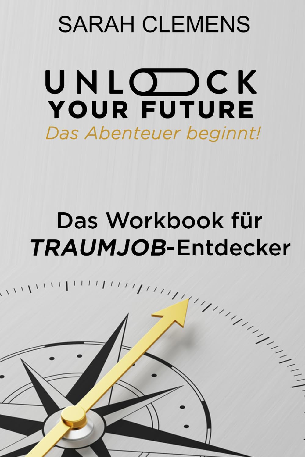 Unlock your Future - Das Abenteuer beginnt!: Das Workbook für Traumjob-Entdecker book