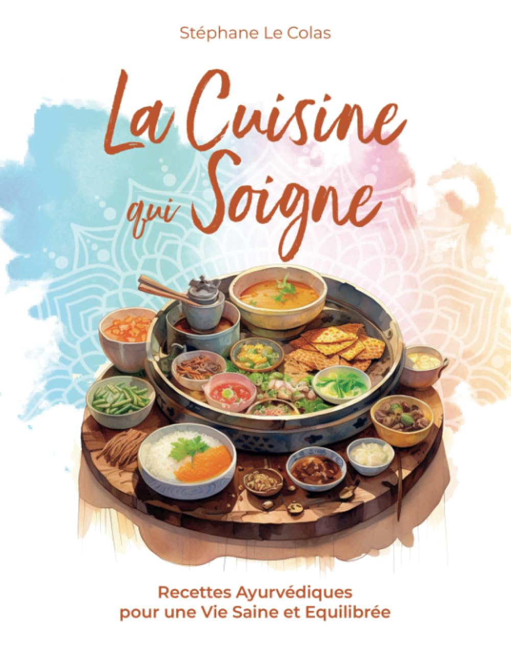 La Cuisine qui Soigne: Recettes Ayurvédiques pour une Vie Saine et Equilibrée (Cours de Praticien en Ayurvéda) Medicine