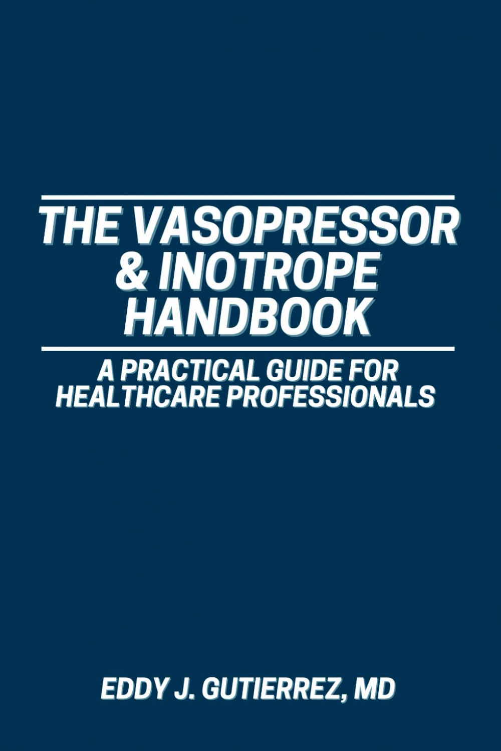 The Vasopressor & Inotrope Handbook: A Practical Guide for Healthcare Professionals Medicine