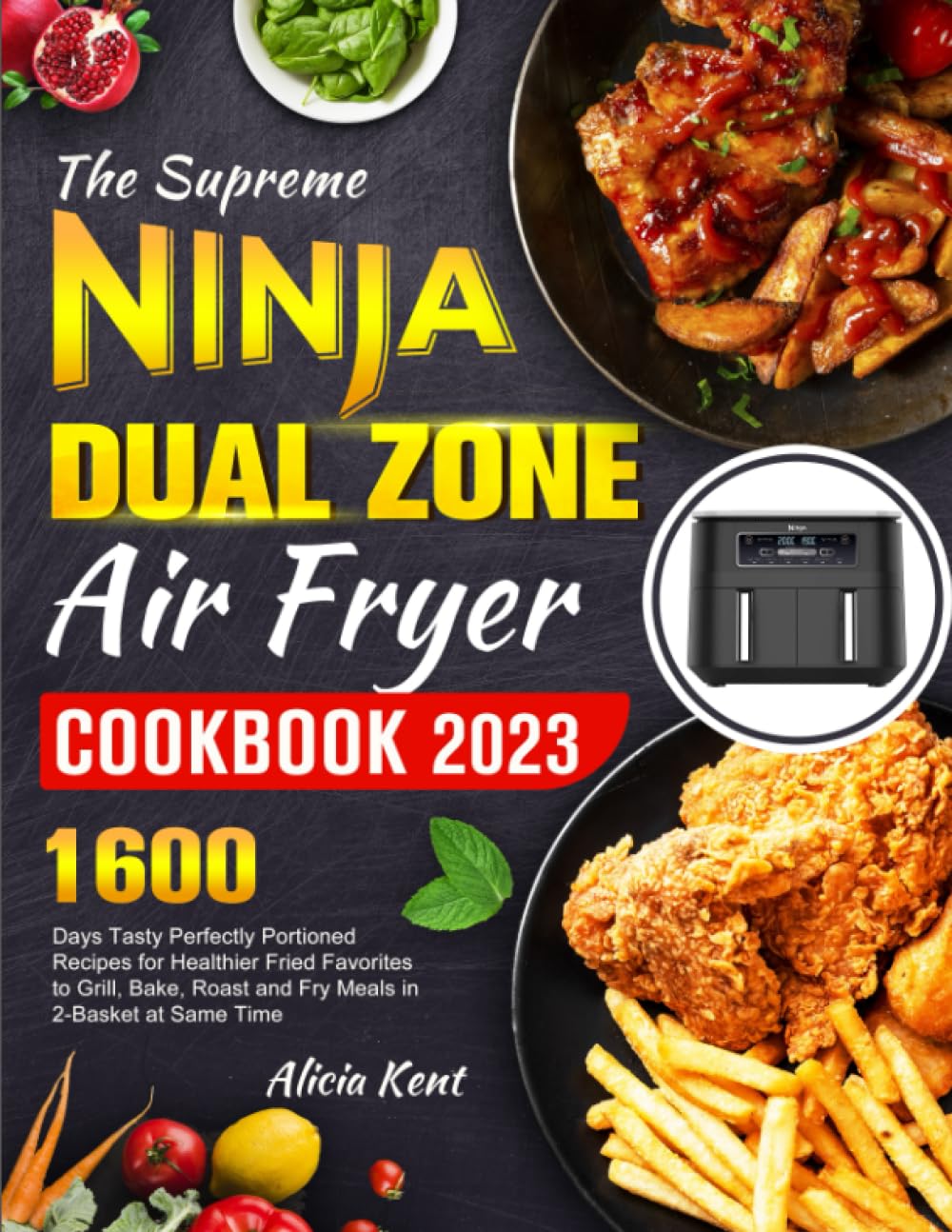 The Supreme NINJA Dual Zone Air Fryer Cookbook 2023: 1600 Days Tasty Perfectly Portioned Recipes for Healthier Fried Favorites to Grill, Bake, Roast and Fry Meals in 2-Basket at Same Time Cooking & Enjoying