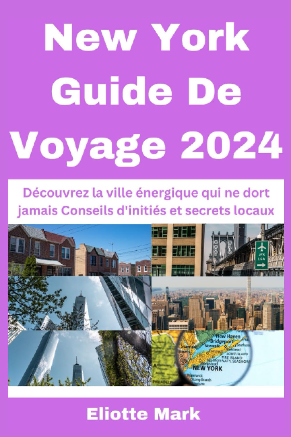 New York Guide De Voyage 2024: Découvrez la ville énergique qui ne dort jamais Conseils d'initiés et secrets locaux Travel Guides