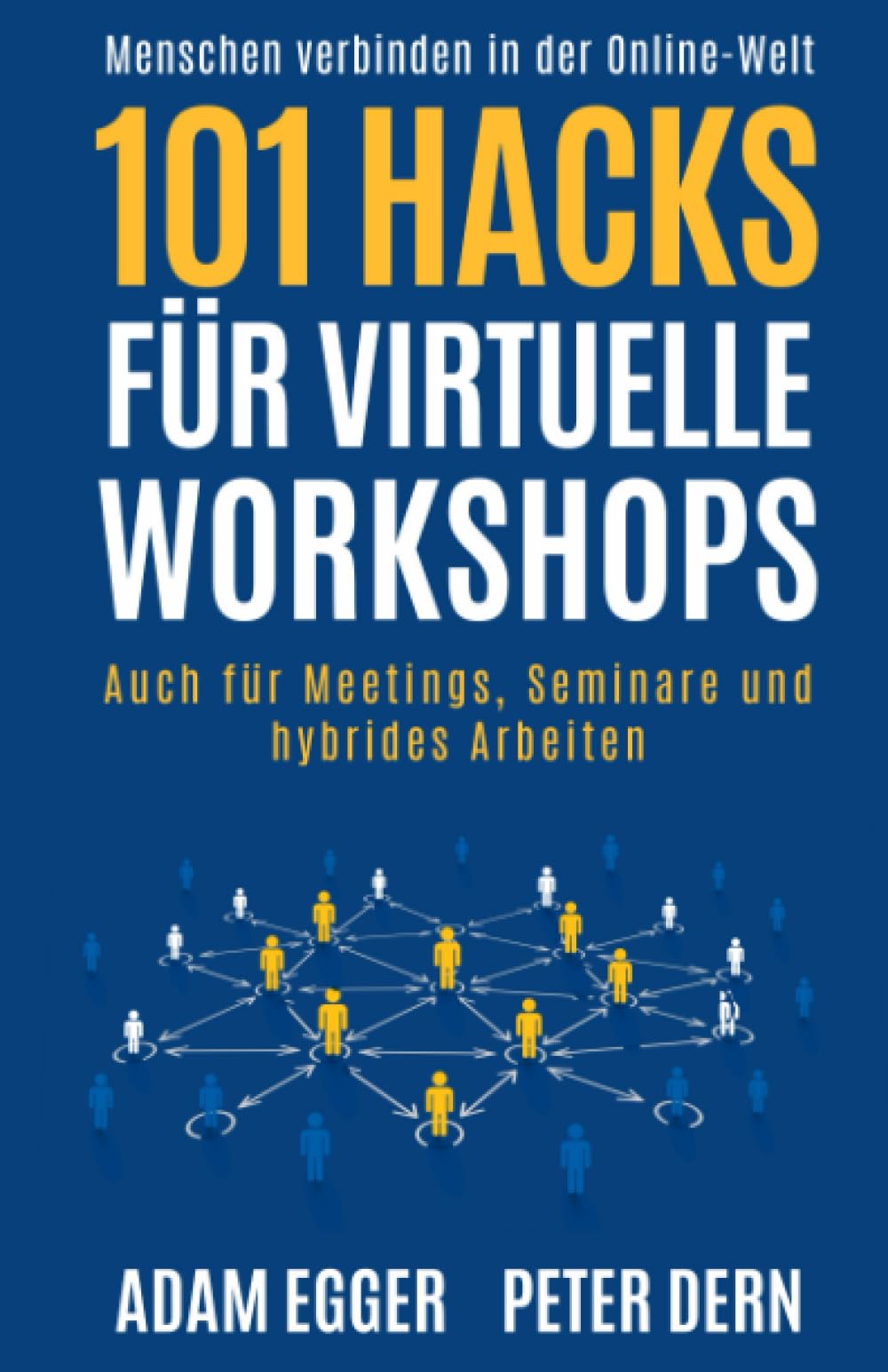 101 Hacks für virtuelle Workshops: Auch für Meetings, Seminare und hybrides Arbeiten - Menschen verbinden in der Online-Welt Business, Finance & Career