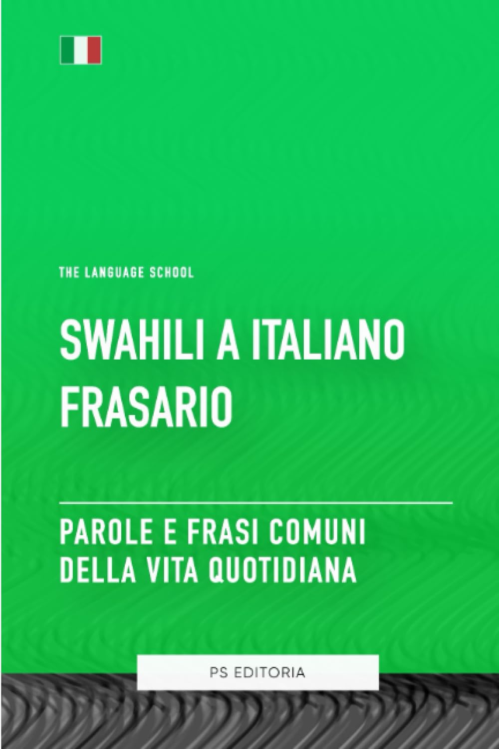 Swahili A Italiano Frasario - Parole e Frasi Comuni Della Vita Quotidiana Foreign Languages ​​& Dictionaries
