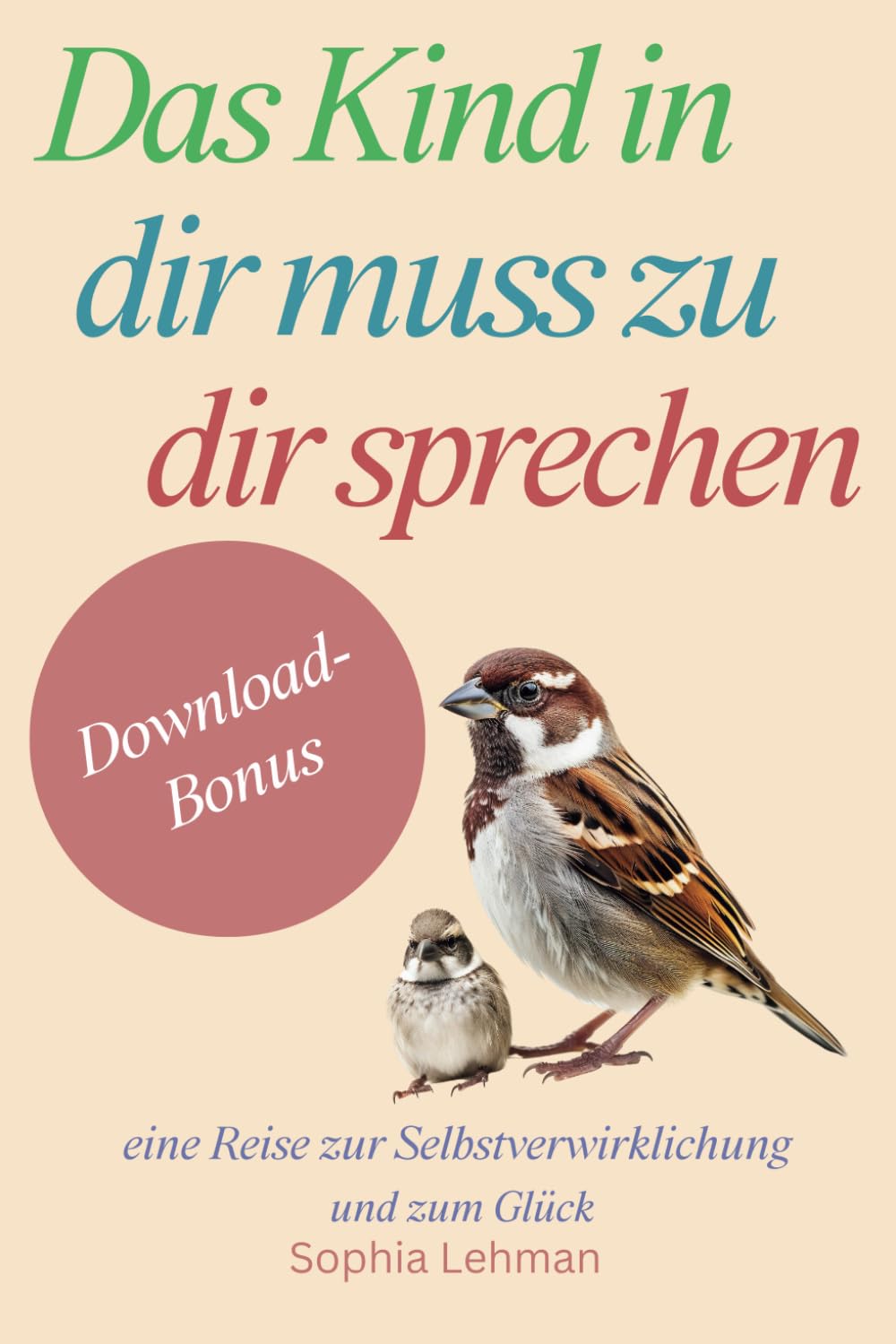Das Kind in dir muss zu dir sprechen: Eine Reise zur Selbstverwirklichung und zum Glück book