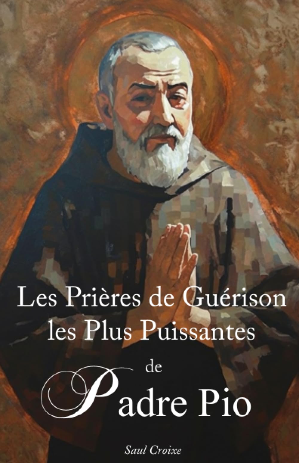 Les Prières de Guérison les Plus Puissantes de St. Padre Pio Books