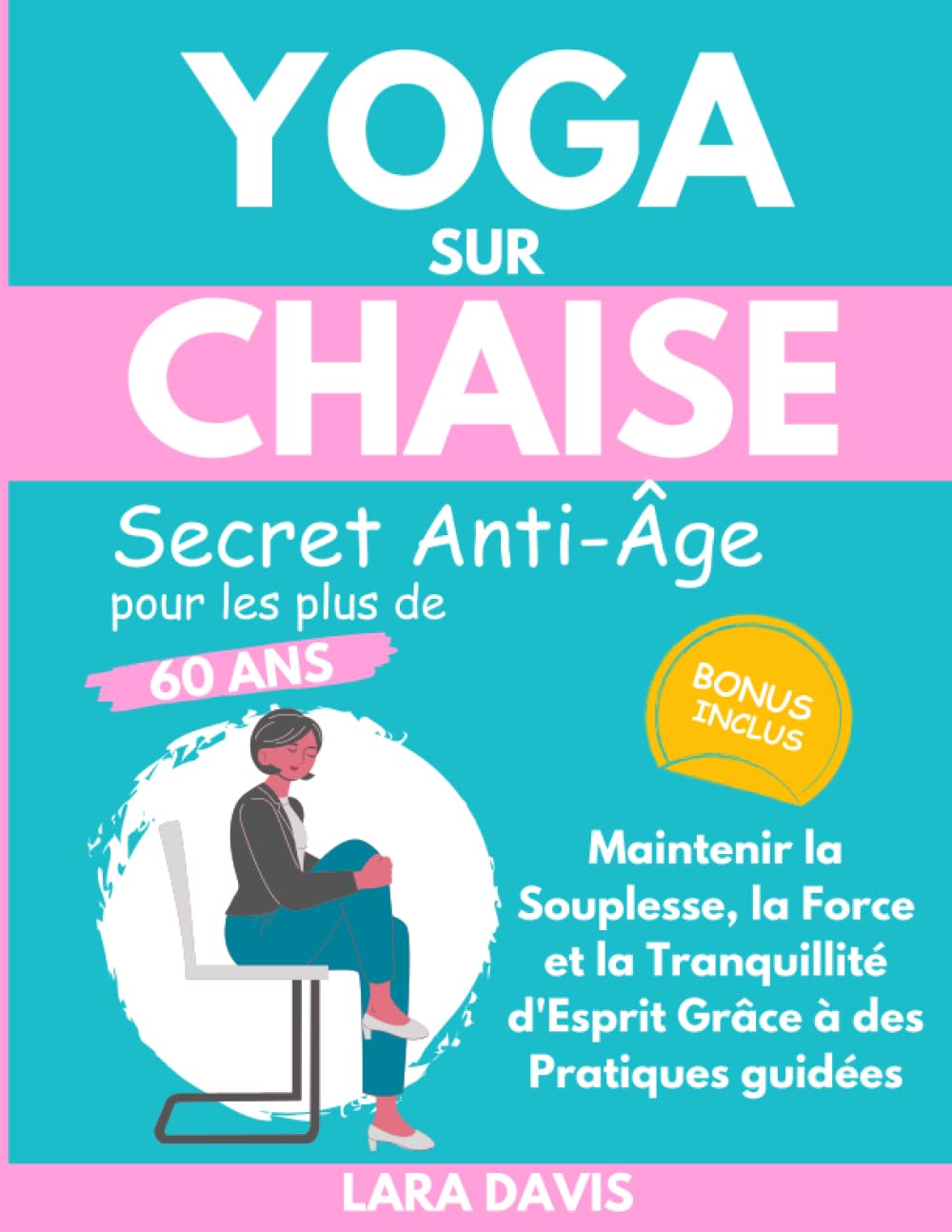 Yoga sur Chaise - Secret Anti-Âge pour les plus de 60 ans: Maintenir la Souplesse, la Force et la Tranquillité d'Esprit Grâce à des Pratiques guidées Health, Nutrition & Fitness