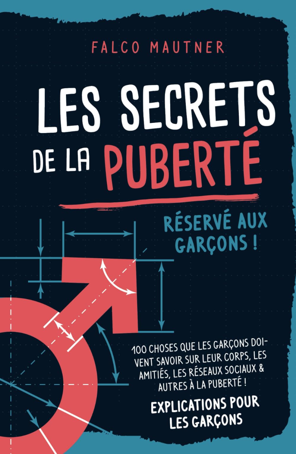 Les secrets de la puberté - Réservé aux garçons ! 100 choses que les garçons doivent savoir sur leur corps, les amitiés, les réseaux sociaux & autres à la puberté ! Explications pour les garçons book