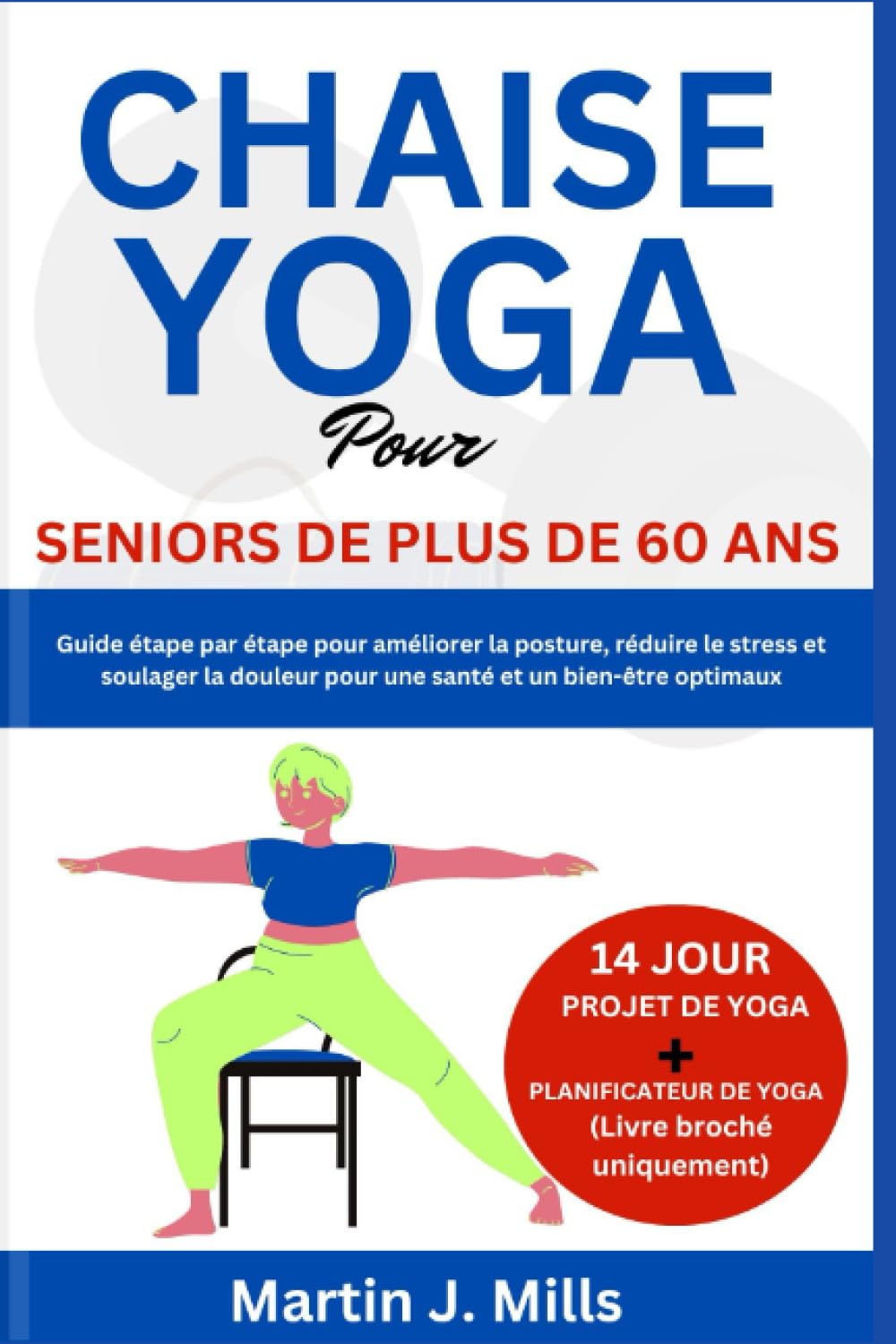 YOGA SUR CHAISE POUR LES SENIORS DE PLUS DE 60 ANS: Guide étape par étape pour améliorer la posture, réduire le stress et soulager la douleur pour une santé et un bien-être optimaux Health, Nutrition & Fitness