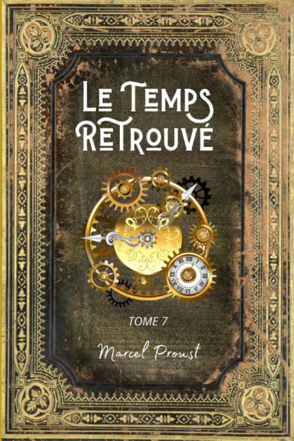 Le Temps Retrouvé: A la Recherche du Temps Perdu Tome 7 - L'intégrale en édition Collector - (Annotée d'une biographie) - Collection Marcel Proust book