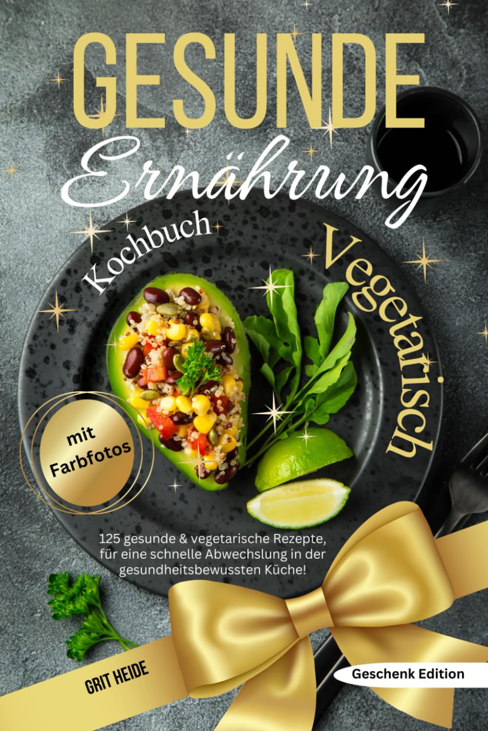 Gesunde Ernährung Kochbuch Vegetarisch: 125 gesunde & vegetarische Rezepte, für eine schnelle Abwechslung in der gesundheitsbewussten Küche! mit Farbfotos Health, Nutrition & Fitness Books