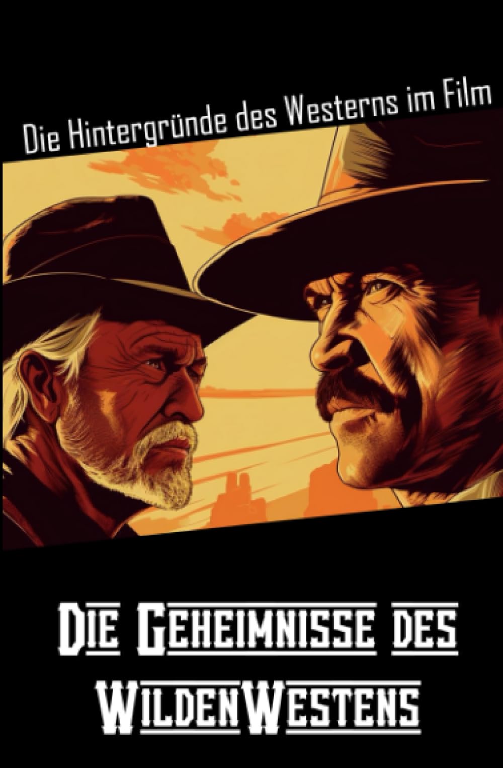 Die Geheimnisse des WildenWestens: Die Hintergründe des Westerns im Film Film, Art & Culture