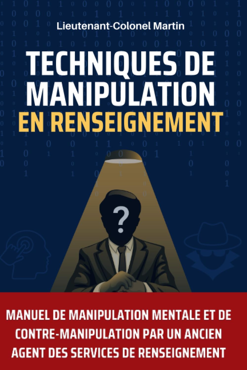 Techniques de manipulation en renseignement: Manuel de manipulation mentale et de contre-manipulation par un ancien agent des services de renseignement book