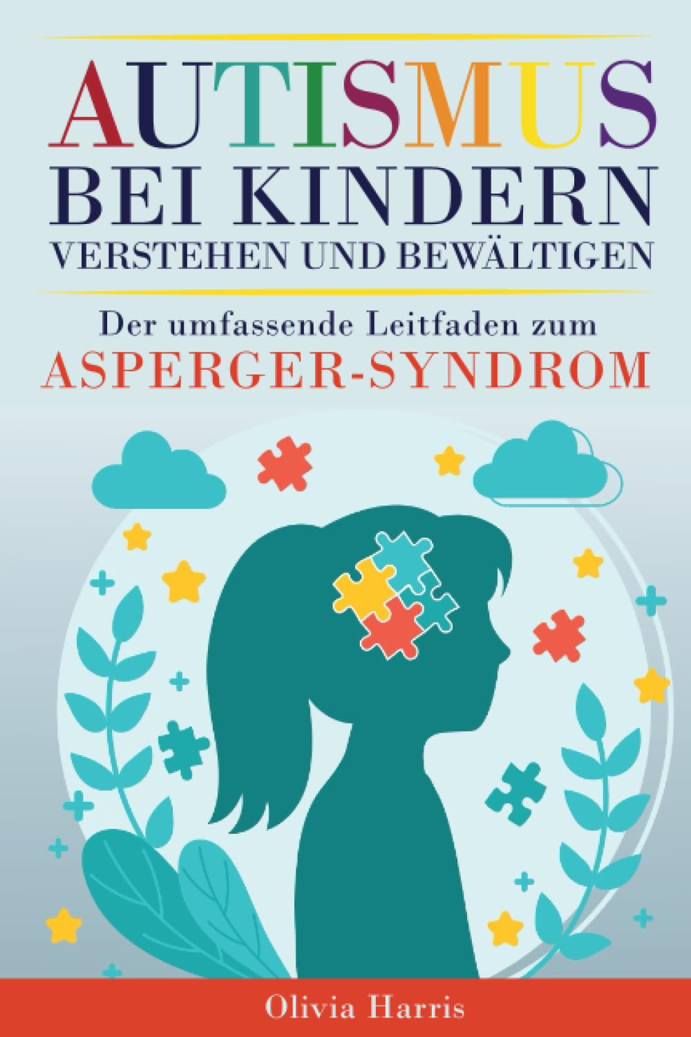 Autismus bei Kindern verstehen und bewältigen: Der Autismus & Asperger-Syndrom-Ratgeber. Frühwarnzeichen, Routinen schaffen & Unabhängigkeit erreichen für ein glücklicheres & selbstbewussteres Kind Parents & Children