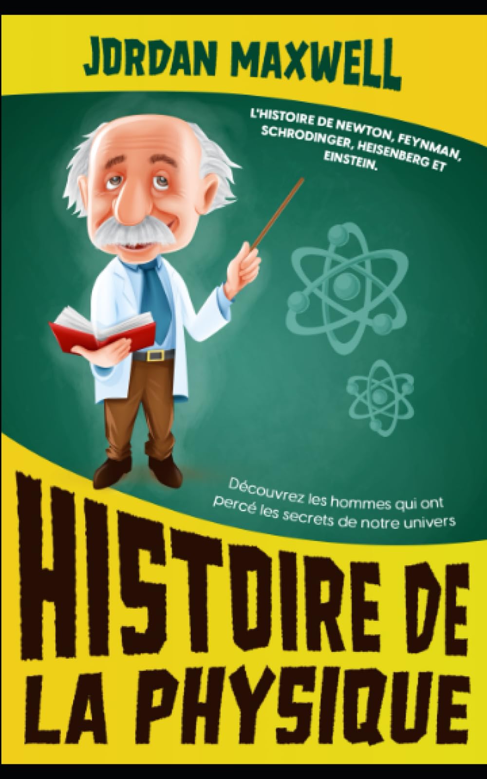 Histoire de la Physique: L'histoire de Newton, Feynman, Schrodinger, Heisenberg et Einstein. Découvrez les hommes qui ont percé les secrets de notre univers book