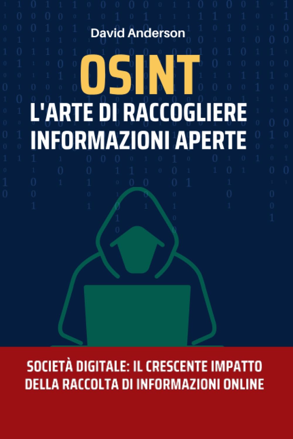 OSINT : L'arte di raccogliere informazioni aperte: Società digitale : il crescente impatto della raccolta di informazioni online book