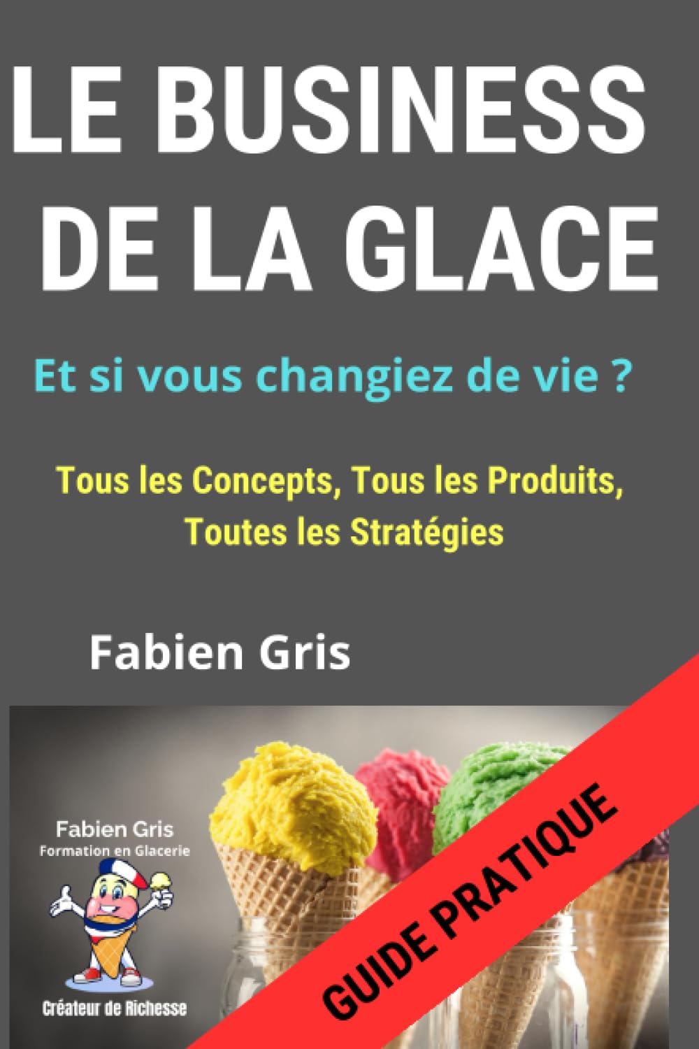 Le Business de la Glace: Tous les Concepts, Tous les Produits, Toutes les Stratégies Cooking & Enjoying