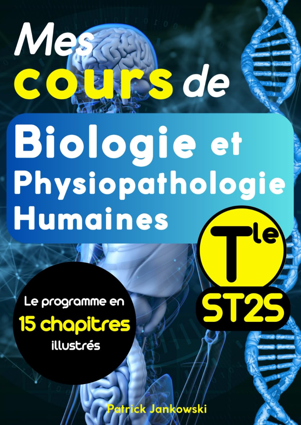 Mes cours de Biologie et Physiopathologie Humaines Terminale ST2S: 15 chapitres complets et illustrés couvrant l'ensemble du programme. Idéal pour ... biologie et physiopathologie humaines ST2S) Books