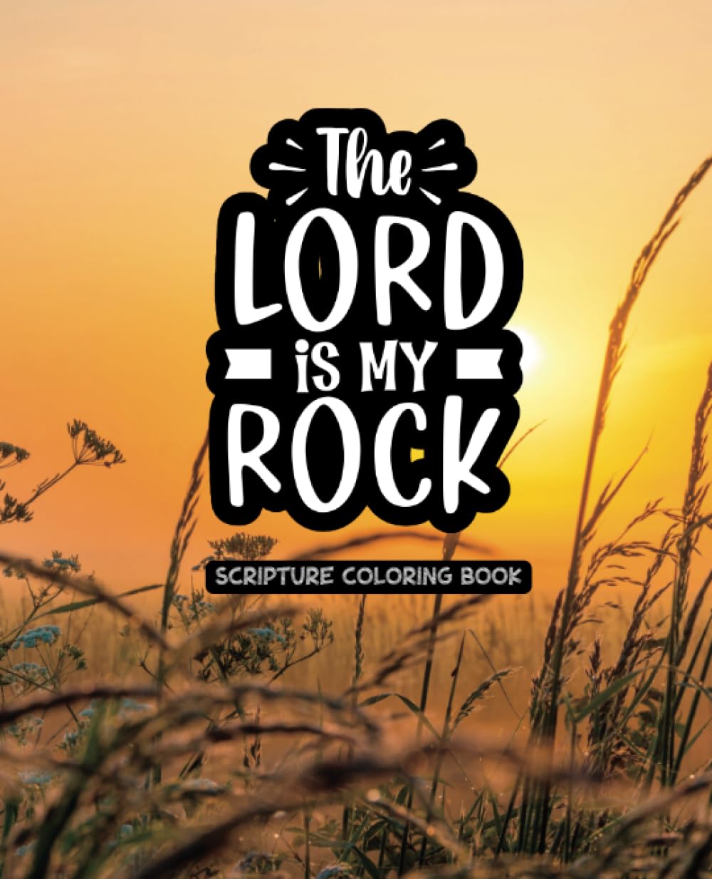 The Lord Is My Rock - Adult Coloring Book: A Bible Scripture Coloring Book for Women - 49 Unique Designs book